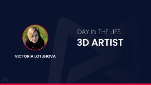 Day in the Life: 3D Artist